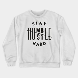 Stay humble hustle hard Crewneck Sweatshirt